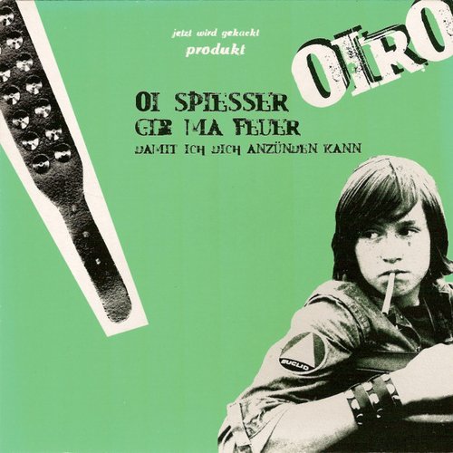 Oi Spiesser Gib Ma Feuer damit ich dich anzünden kann