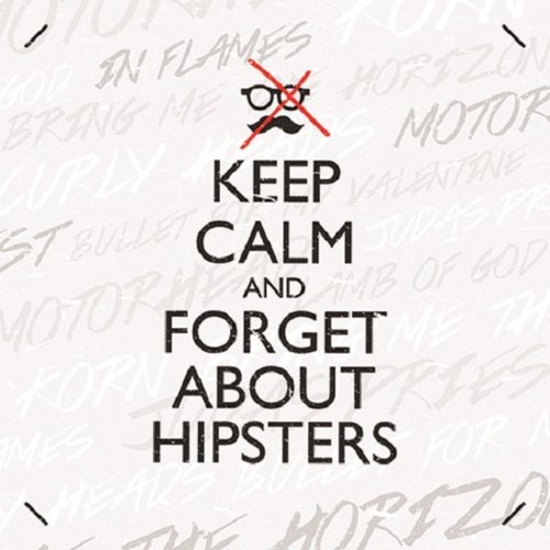 Keep Calm and... Forget About Hipsters