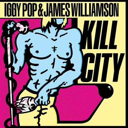 Kill City — Iggy Pop & James Williamson | Last.fm