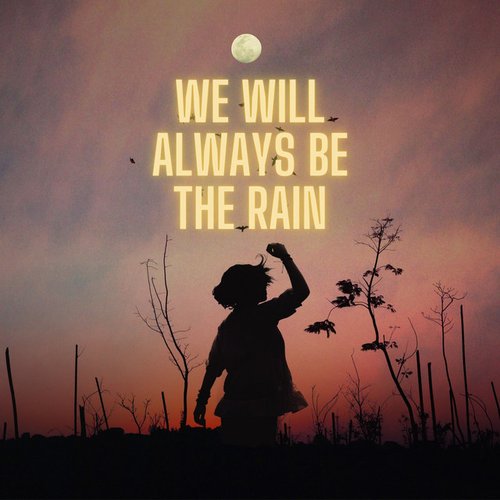 We Will Always Be The Rain