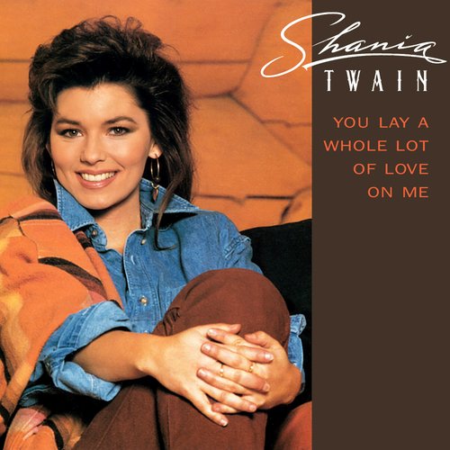 You Lay a Whole Lot of Love on Me