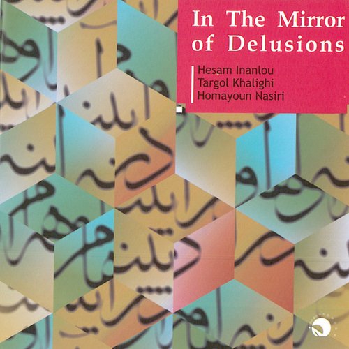 In The Mirror of Delusions(Dar Ayeneye Ohum)-Persian Traditional Music