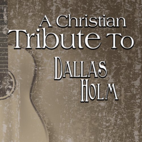 A Christian Tribute to Dallas Holm