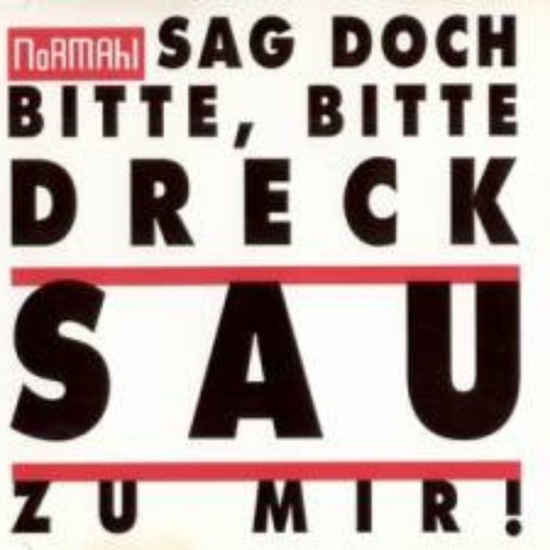 Sag doch bitte, bitte Drecksau zu mir!