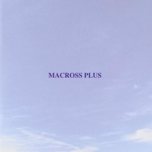 MACROSS PLUS ORIGINAL SOUNDTRACK PLUS - for fans only