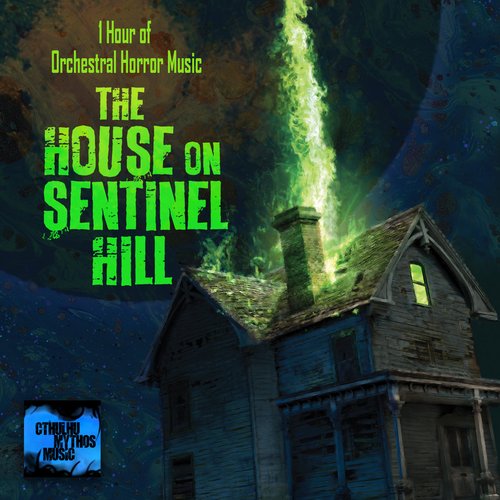 The House on Sentinel Hill: 1 Hour of Orchestral Horror Music