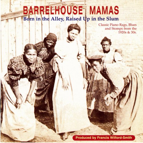 Barrelhouse Mamas: Born In The Alley, Raised Up In The Slum