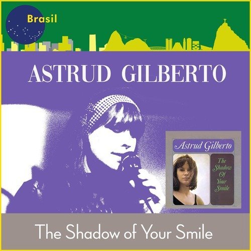 The Shadow of Your Smile (In Memoriam Astrud Gilberto (1940 - 2023))