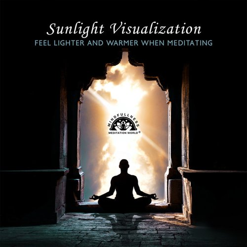 Sunlight Visualization: Feel Lighter and Warmer When Meditating, Spaciousness in the Mind, Meditation Technique 2019