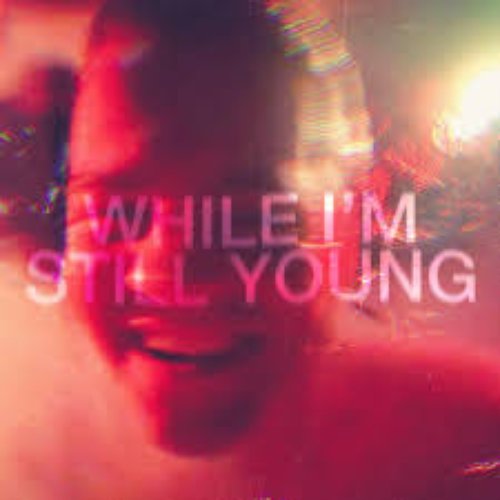 While I’m Still Young (Single Edit)