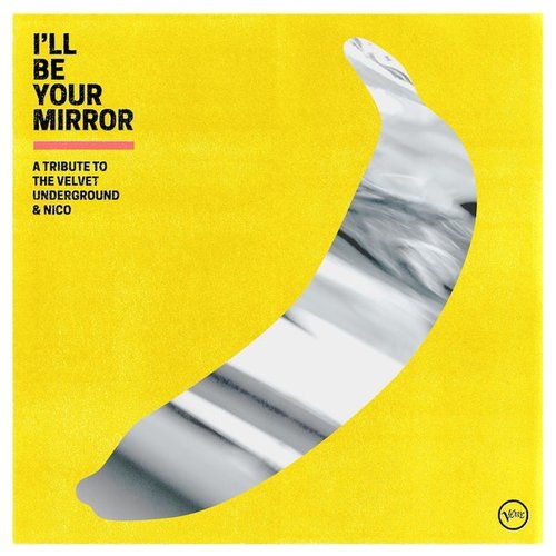 I'll Be Your Mirror - A Tribute To The Velvet Underground & Nico