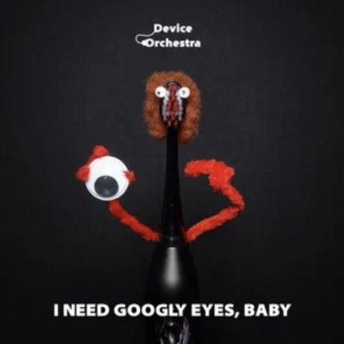I Need Googly Eyes, Baby