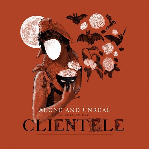 Alone and Unreal: The Best of the Clientele (Deluxe)