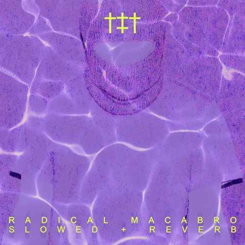 Radical Macabro Slowed + Reverb