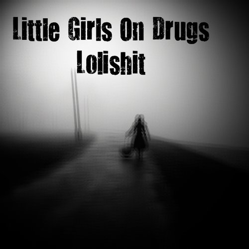 Little Girls On Drugs