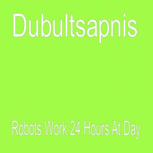 Robots Work 24 Hours At Day - Single