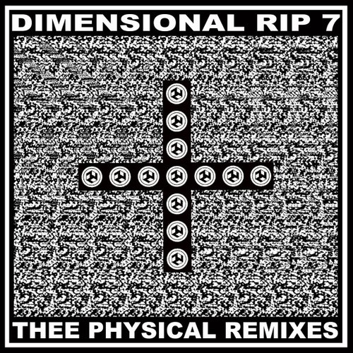 Dimensional Rip 7: Thee Physical Remixes