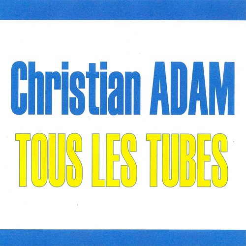Tous les tubes - Christian Adam