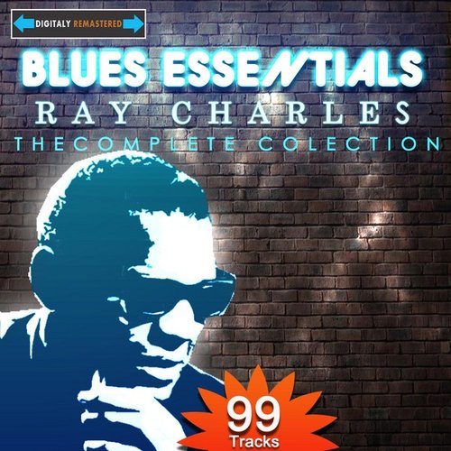 Blues Essentials - Ray Charles The Complete Collection (Digitally Remastered)