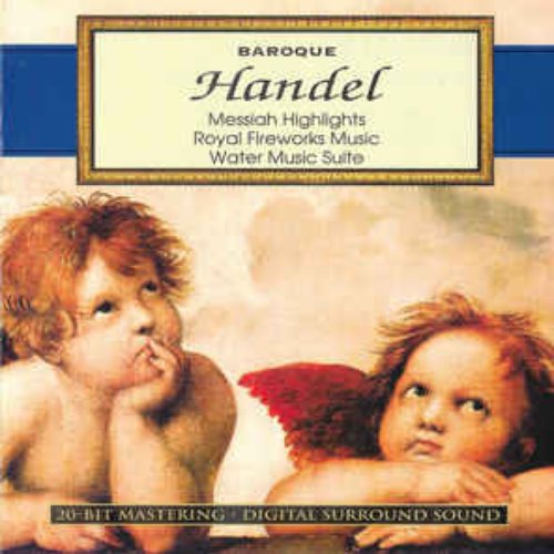 Baroque - Handel: Messiah Highlights, Royal Fireworks Music, Water Music Suite