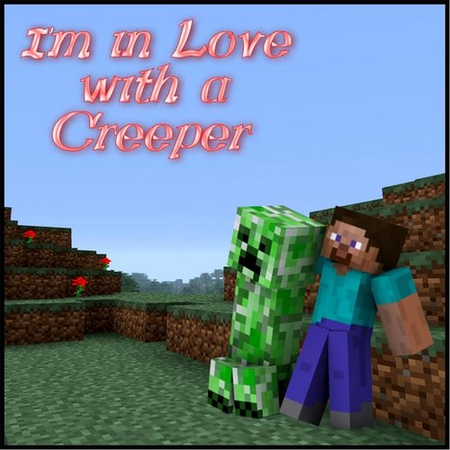 I'm in Love With a Creeper