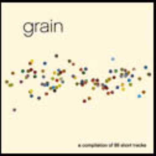Grain: A Compilation of 99 Short Tracks