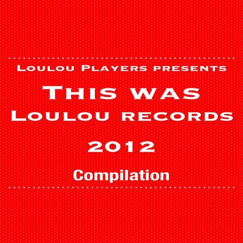 LouLou Players Presents This Was LouLou Records 2012