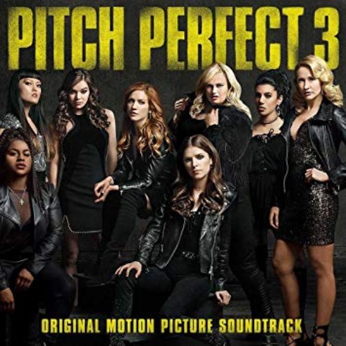 Pitch Perfect 3 (Original Motion Picture Soundtrack)