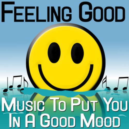 Feeling Good - Music To Put You In A Good Mood