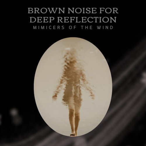Brown Noise For Deep Reflection