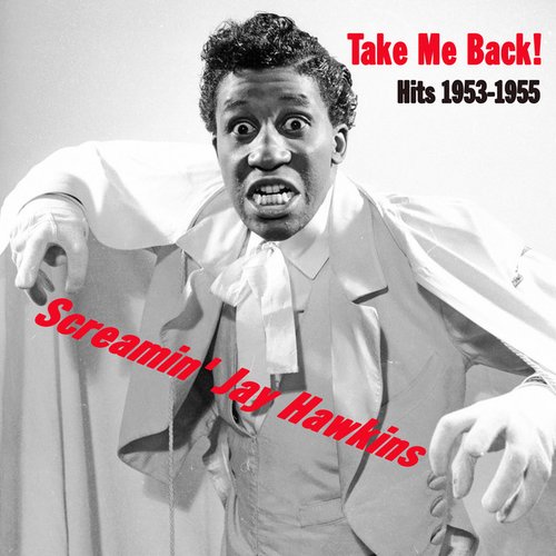 Take Me Back! Screamin' Jay Hawkins Hits 1953-1955