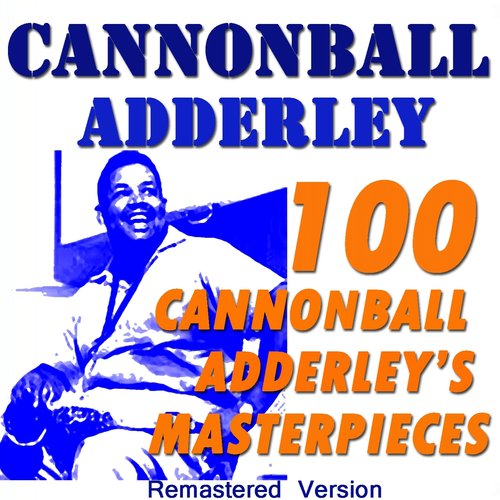 100 Cannonball Adderley's Masterpieces (Remastered Version)