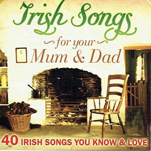 Irish Songs for Mum and Dad - 40 Irish Songs You Love and Know