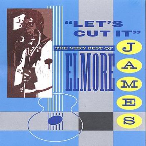 Let's Cut It - The Very Best Of Elmore James