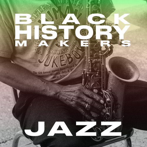 Black History Makers: JAZZ