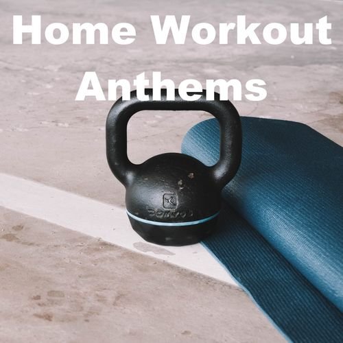 Home Workout Anthems