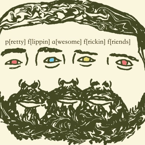 p[retty] f[lippin] a[wesome] f[rickin] f[riends]