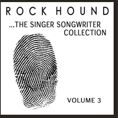 Rock Hound: The Singer Songwriter Collection, Vol. 3