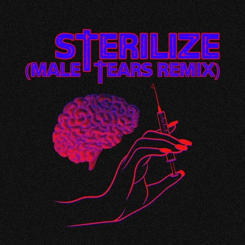 Sterilize (Male Tears Remix)