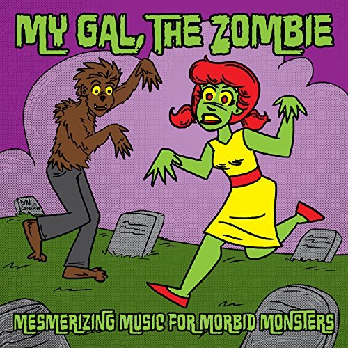 My Gal the Zombie ... Mesmerizing Music for Morbid Monsters ... Horror Punk, Psychobilly & Retro