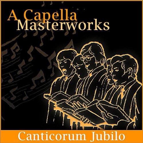A Capella Masterworks: Canticorum Jubilo