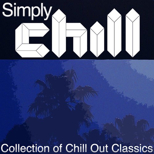 Simply Chill - A Collection of Chill Out Classics