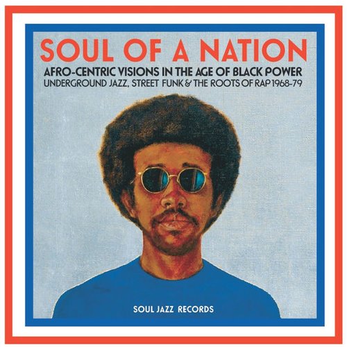 Soul of a Nation: Afro-Centric Visions in the Age of Black Power - Underground Jazz, Street Funk & the Roots of Rap 1968-79