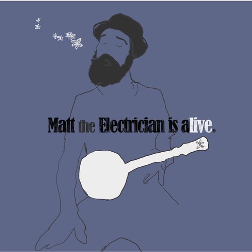 Matt the Electrician Is Alive