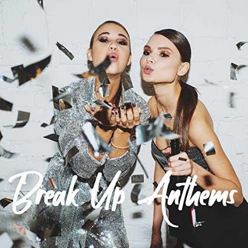 Break Up Anthems