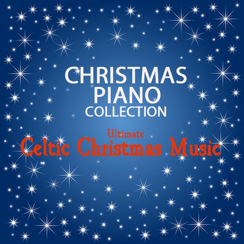 Christmas Piano Collection - Ultimate Celtic Christmas Music