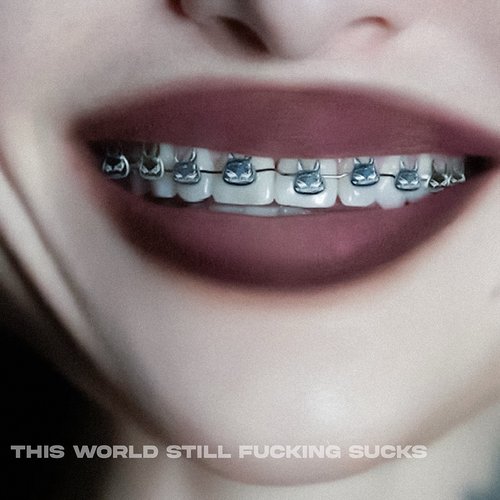 This World Still Fucking Sucks [Explicit]