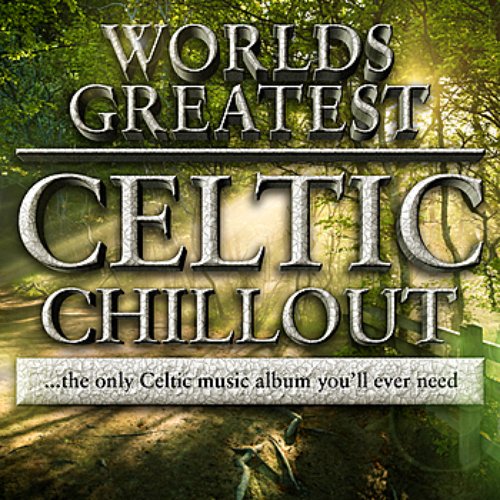 40 - Worlds Greatest Celtic Chillout -The only chilled celtic album you'll ever need