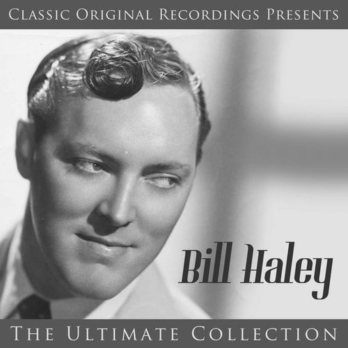 Classic Original Recordings Presents - Bill Haley - The Ultimate Collection