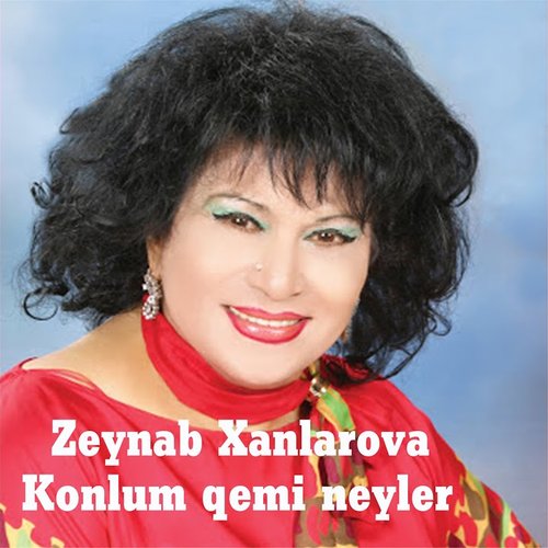 Konlum Qemi Neyler — Zeynəb Xanlarova | Last.fm